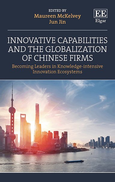 Maureen McKelvey, Jun Jin - Innovative Capabilities and the Globalization of Chinese Firms, Inbunden