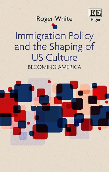 Roger White - Immigration Policy and the Shaping of U.S. Culture, Inbunden