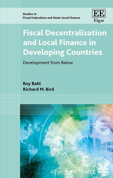 Roy Bahl, Richard M. Bird - Fiscal Decentralization and Local Finance in Developing Countries, Inbunden