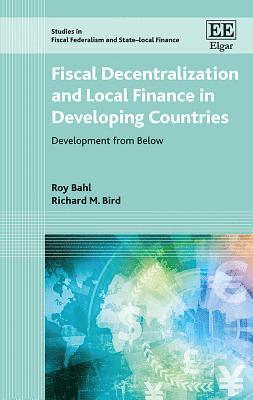 Roy Bahl, Richard M. Bird - Fiscal Decentralization and Local Finance in Developing Countries, Inbunden