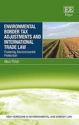 Alice Pirlot - Environmental Border Tax Adjustments and International Trade Law, Inbunden