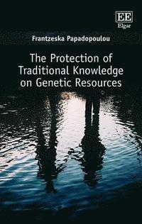 bokomslag The Protection of Traditional Knowledge on Genetic Resources