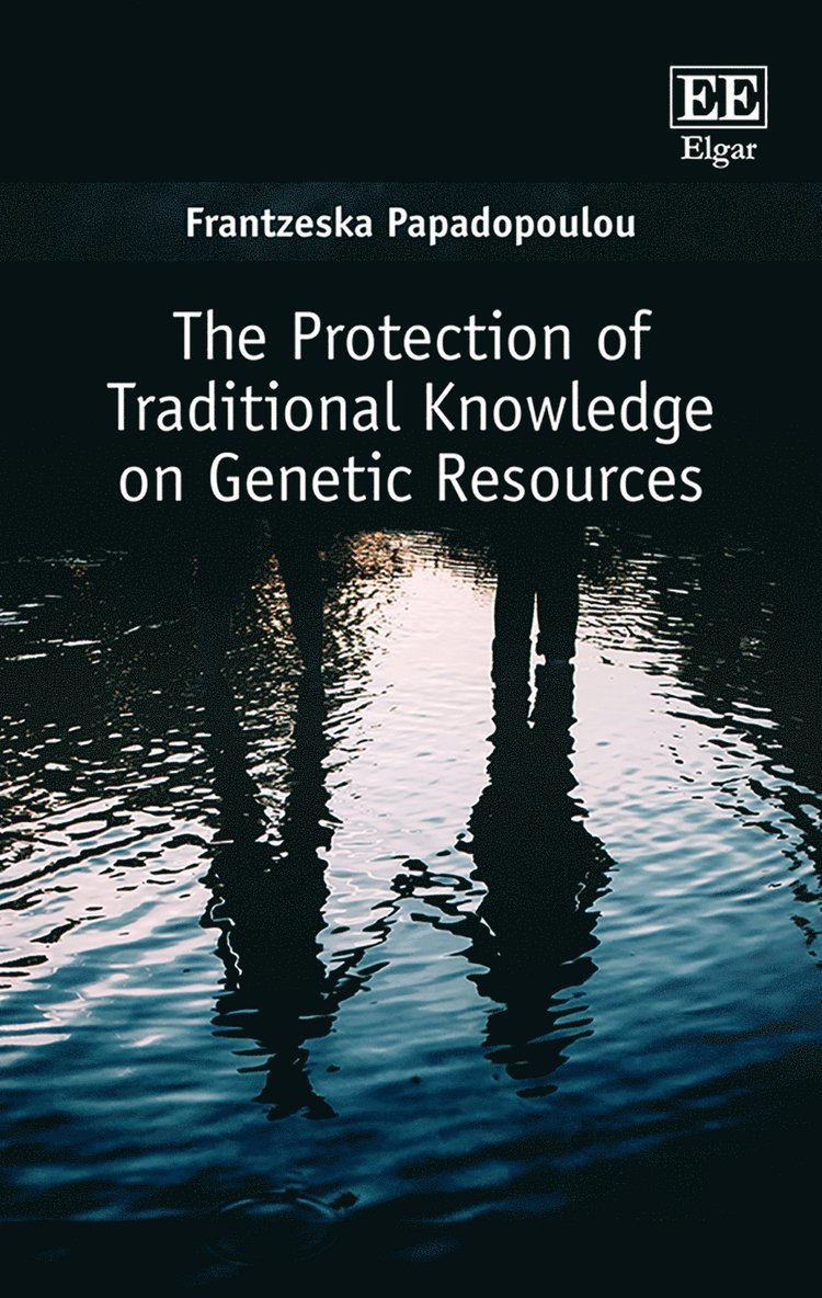 Frantzeska Papadopoulou - Protection of Traditional Knowledge on Genetic Resources, Inbunden