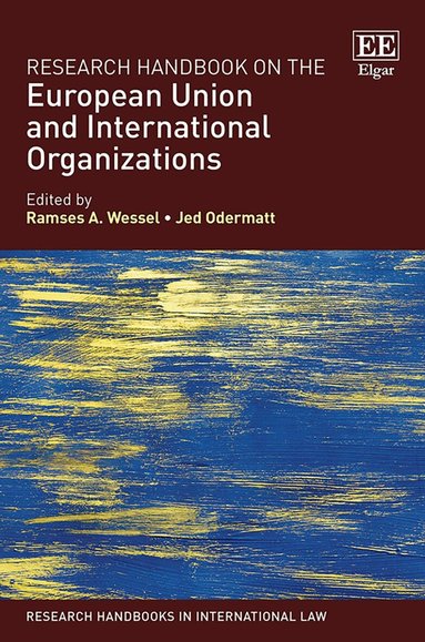 Ramses A. Wessel, Jed Odermatt - Research Handbook on the European Union and International Organizations, Inbunden
