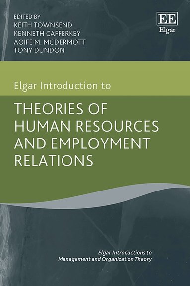 Keith Townsend, Kenneth Cafferkey, Aoife M. McDermott, Tony Dundon - Elgar Introduction to Theories of Human Resources and Employment Relations, Inbunden