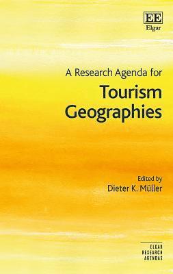 A Research Agenda for Tourism Geographies 1