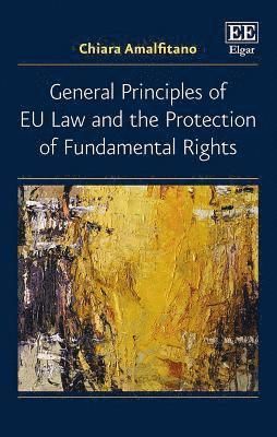 bokomslag General Principles of EU Law and the Protection of Fundamental Rights