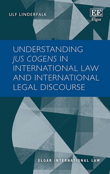 Ulf Linderfalk - Understanding Jus Cogens in International Law and International Legal Discourse, Inbunden