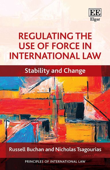 Russell Buchan, Nicholas Tsagourias - Regulating the Use of Force in International Law, Inbunden
