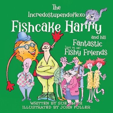 bokomslag The Incredostupendoflexo Fishcake Harry and his Fantastic [not at all] Fishy Friends