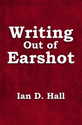 Ian D Hall - Writing Out of Earshot, Häftad. Tillgänglighet: Lägg i varukorg