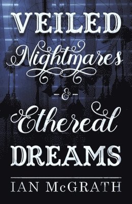 bokomslag Veiled Nightmares and Ethereal Dreams