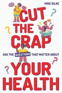 bokomslag Cut The Crap - Ask the Questions That Matter About Your Health