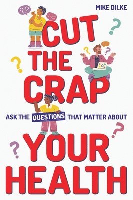 Cut The Crap - Ask the Questions That Matter About Your Health 1