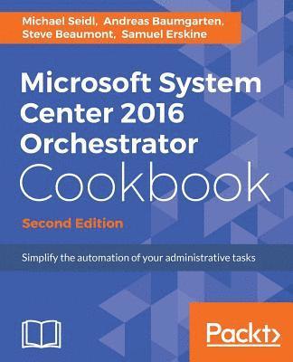 bokomslag Microsoft System Center 2016 Orchestrator Cookbook - Second Edition: Simplify the automation of your administrative tasks