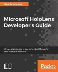 bokomslag Microsoft HoloLens Developer's Guide: A Complete Guide to HoloLens Application Development
