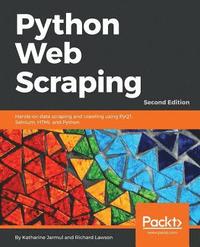 bokomslag Python Web Scraping - Second Edition: Hands-on data scraping and crawling using PyQT, Selnium, HTML and Python