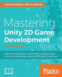 bokomslag Mastering Unity 2D Game Development - Second Edition: Using Unity 5 to develop a retro RPG