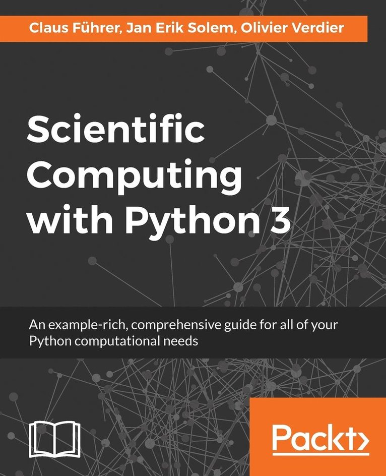 Claus Führer, Jan Erik Solem, Claus, Führer, Jan Erik, Solem, Olivier Verdier - Scientific Computing with Python 3: An example-rich, comprehensive guide for all of your Python computational needs, Häftad