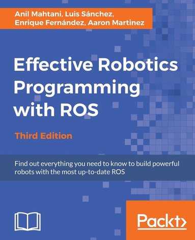 bokomslag Effective Robotics Programming with ROS - Third Edition: Find out everything you need to know to build powerful robots with the most up-to-date ROS