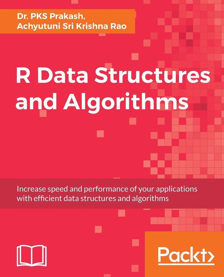 Pks Prakash, Achyutuni Sri Krishna Rao, Dr. PKS, Prakash, Achyutuni, Sri Krishna Rao - R Data Structures and Algorithms: Increase speed and performance of your applications with effi cient data structures and algorithms, Häftad