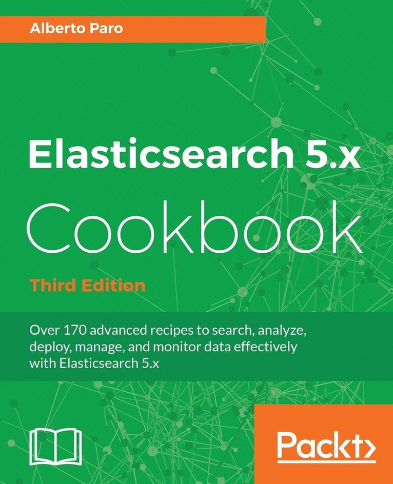 Elasticsearch 5.x Cookbook - Third Edition 1