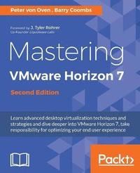 bokomslag Mastering VMware Horizon 7 - Second Edition: Virtualization that can transform your organization