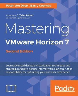 bokomslag Mastering VMware Horizon 7 - Second Edition: Virtualization that can transform your organization