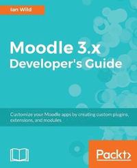 bokomslag Moodle 3.x Developer's Guide: Build custom plugins, extensions, modules and more