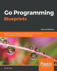bokomslag Go Programming Blueprints - Second Edition: Build real-world, production-ready solutions in Go using cutting-edge technology and techniques