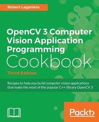 bokomslag OpenCV 3 Computer Vision Application Programming Cookbook - Third Edition: Recipes to make your applications see