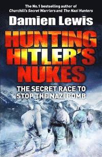 bokomslag Hunting Hitler's Nukes: The Secret Race to Stop the Nazi Bomb