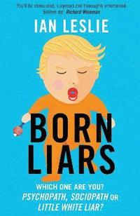 bokomslag Born Liars: We All Do it but Which One are You - Psychopath, Sociopath or Little White Liar?