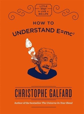 Christophe Galfard - How To Understand E =mc², Inbunden