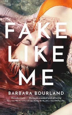 Barbara Bourland - Fake Like Me, Häftad