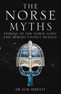 bokomslag The Norse Myths: Stories of The Norse Gods and Heroes Vividly Retold