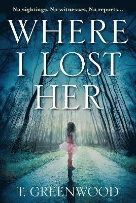 T. Greenwood - Where I Lost Her, Häftad