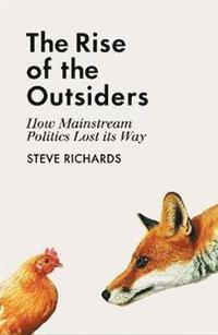 bokomslag The Rise of the Outsiders: How Mainstream Politics Lost its Way