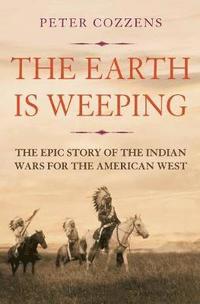 bokomslag Earth is weeping - the epic story of the indian wars for the american west