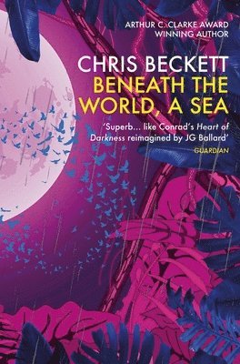 Chris Beckett - Beneath the World, a Sea, Häftad