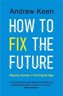 Andrew Keen - How to Fix the Future, Inbunden