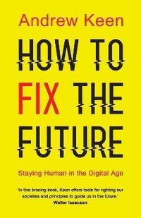 bokomslag How to Fix the Future: Staying Human in the Digital Age