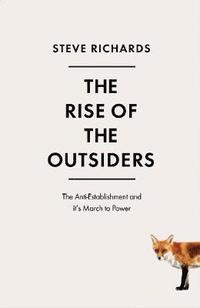 bokomslag Rise of the outsiders - how mainstream politics lost its way