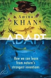 bokomslag Adapt - how we can learn from natures strangest inventions