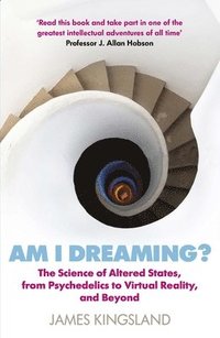 bokomslag Am I Dreaming?: The New Science of Consciousness and How Altered States Reboot the Brain