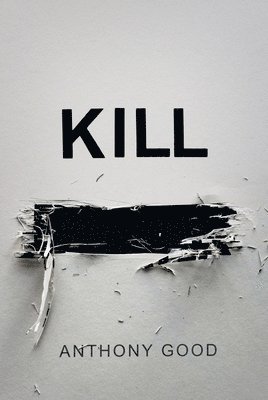 Anthony Good - Kill [redacted], Inbunden