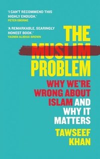 bokomslag The Muslim Problem: Why We're Wrong About Islam and Why It Matters