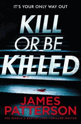 James Patterson - Kill or be Killed, Häftad