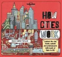 Jen Feroze - Lonely Planet Kids How Cities Work: Brilliant Facts & Lift the Flaps Amazing Illustrations Learn about Skyscrapers & Subways Explore Inside, Outside &, Inbunden