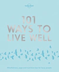 bokomslag Lonely Planet 101 Ways to Live Well